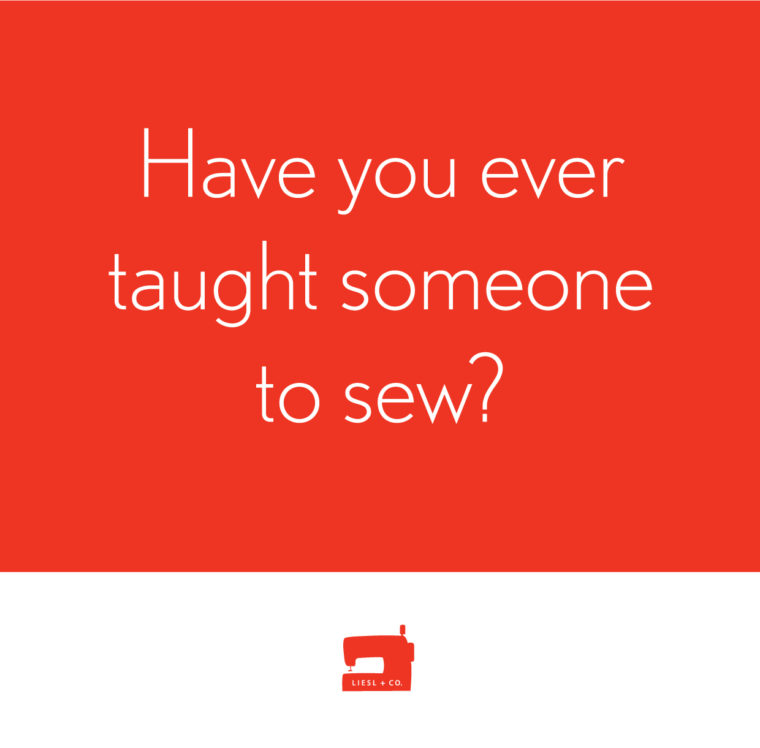 Have you ever taught someone to sew?