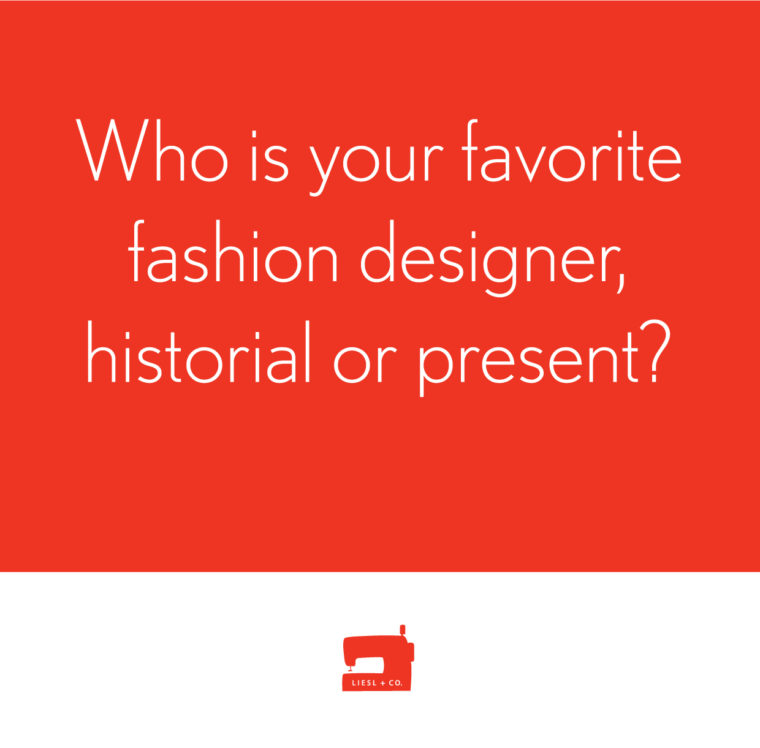 Who is your favorite fashion designer?